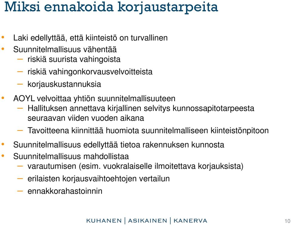 kunnossapitotarpeesta seuraavan viiden vuoden aikana Tavoitteena kiinnittää huomiota suunnitelmalliseen kiinteistönpitoon Suunnitelmallisuus edellyttää