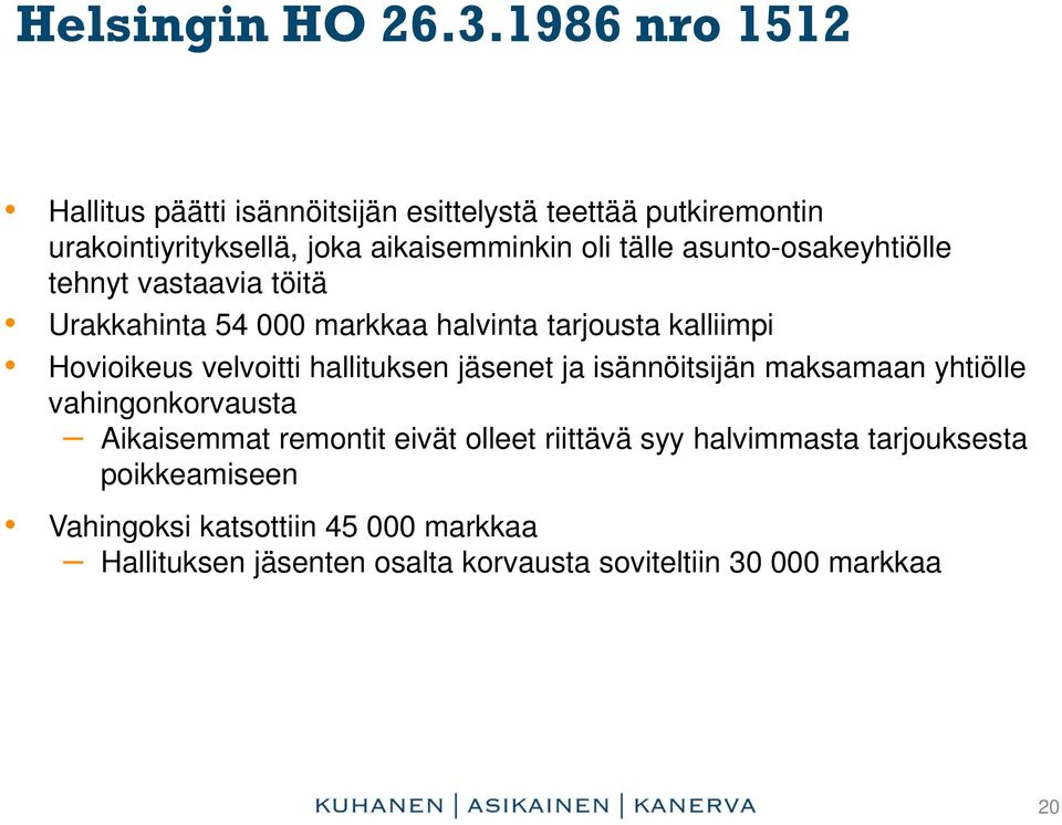 asunto-osakeyhtiölle tehnyt vastaavia töitä Urakkahinta 54 000 markkaa halvinta tarjousta kalliimpi Hovioikeus velvoitti hallituksen