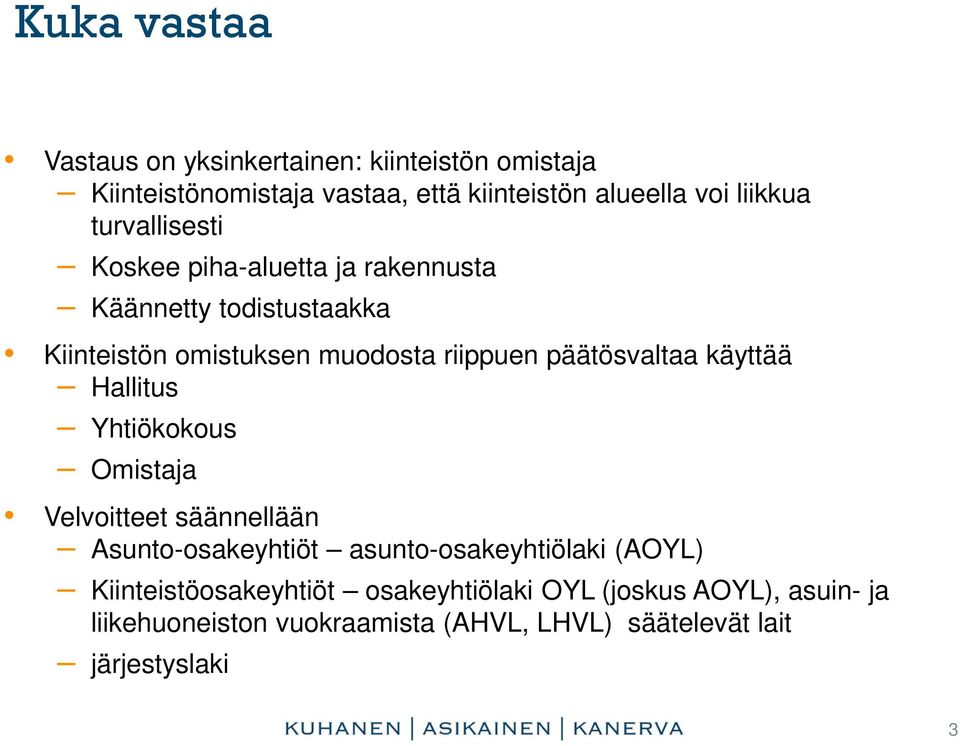 päätösvaltaa käyttää Hallitus Yhtiökokous Omistaja Velvoitteet säännellään Asunto-osakeyhtiöt asunto-osakeyhtiölaki (AOYL)