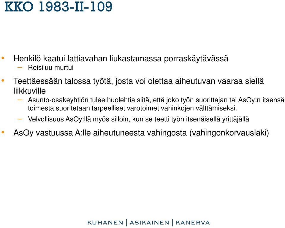 suorittajan tai AsOy:n itsensä toimesta suoritetaan tarpeelliset varotoimet vahinkojen välttämiseksi.