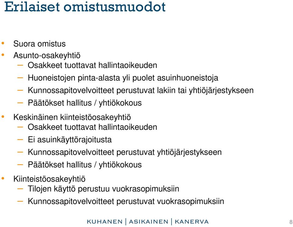 kiinteistöosakeyhtiö Osakkeet tuottavat hallintaoikeuden Ei asuinkäyttörajoitusta Kunnossapitovelvoitteet perustuvat yhtiöjärjestykseen