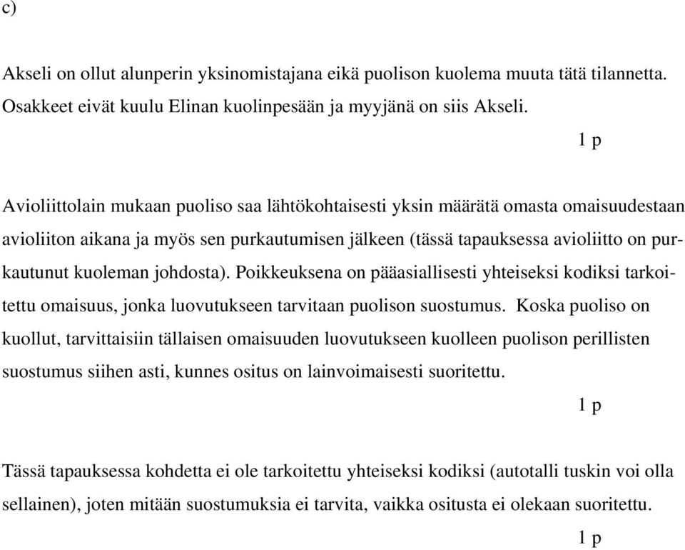 johdosta). Poikkeuksena on pääasiallisesti yhteiseksi kodiksi tarkoitettu omaisuus, jonka luovutukseen tarvitaan puolison suostumus.