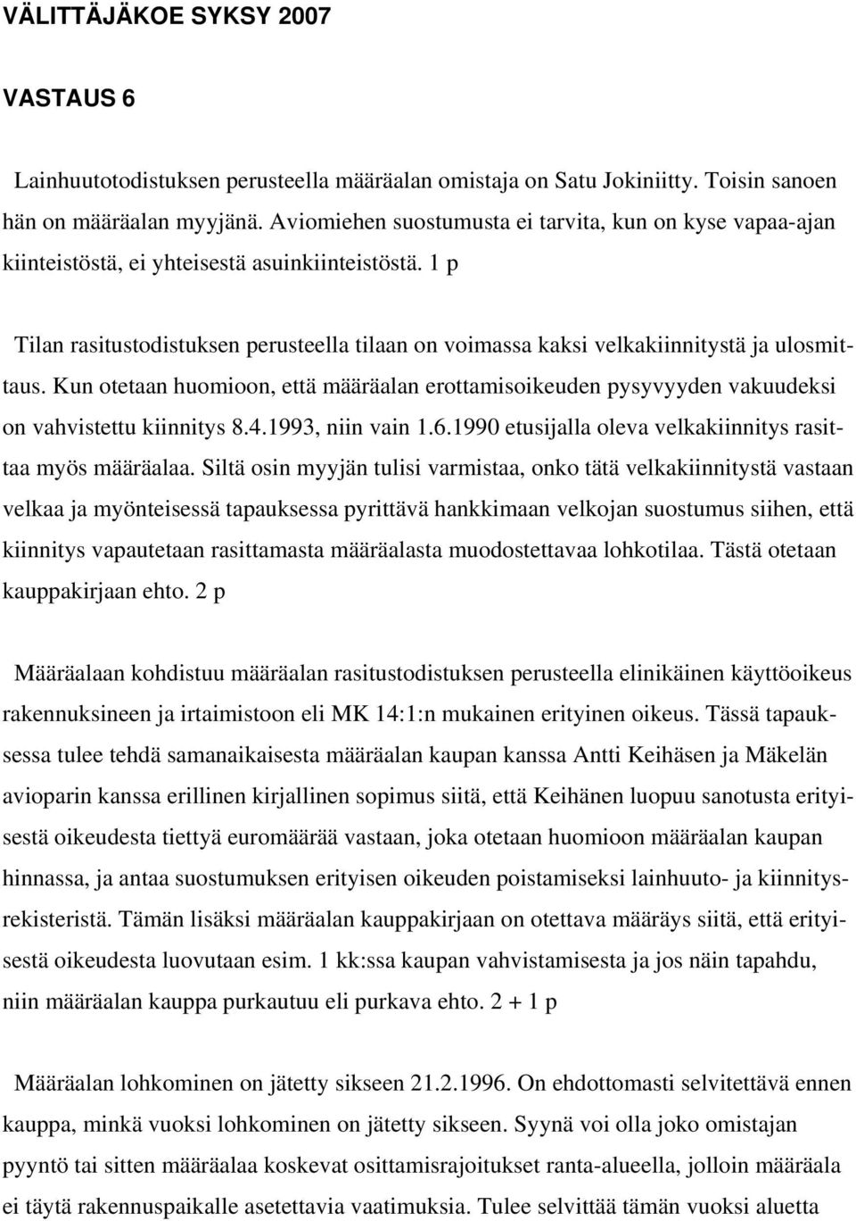 Tilan rasitustodistuksen perusteella tilaan on voimassa kaksi velkakiinnitystä ja ulosmittaus. Kun otetaan huomioon, että määräalan erottamisoikeuden pysyvyyden vakuudeksi on vahvistettu kiinnitys 8.