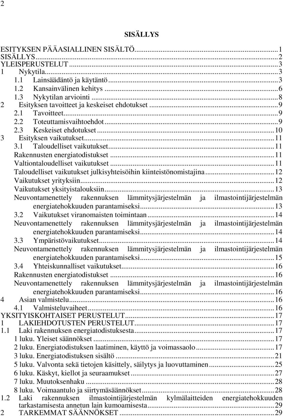 .. 11 Rakennusten energiatodistukset... 11 Valtiontaloudelliset vaikutukset... 11 Taloudelliset vaikutukset julkisyhteisöihin kiinteistönomistajina... 12 Vaikutukset yrityksiin.