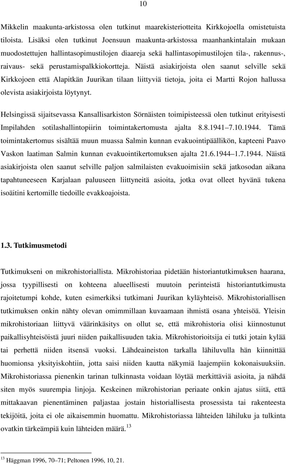 perustamispalkkiokortteja. Näistä asiakirjoista olen saanut selville sekä Kirkkojoen että Alapitkän Juurikan tilaan liittyviä tietoja, joita ei Martti Rojon hallussa olevista asiakirjoista löytynyt.