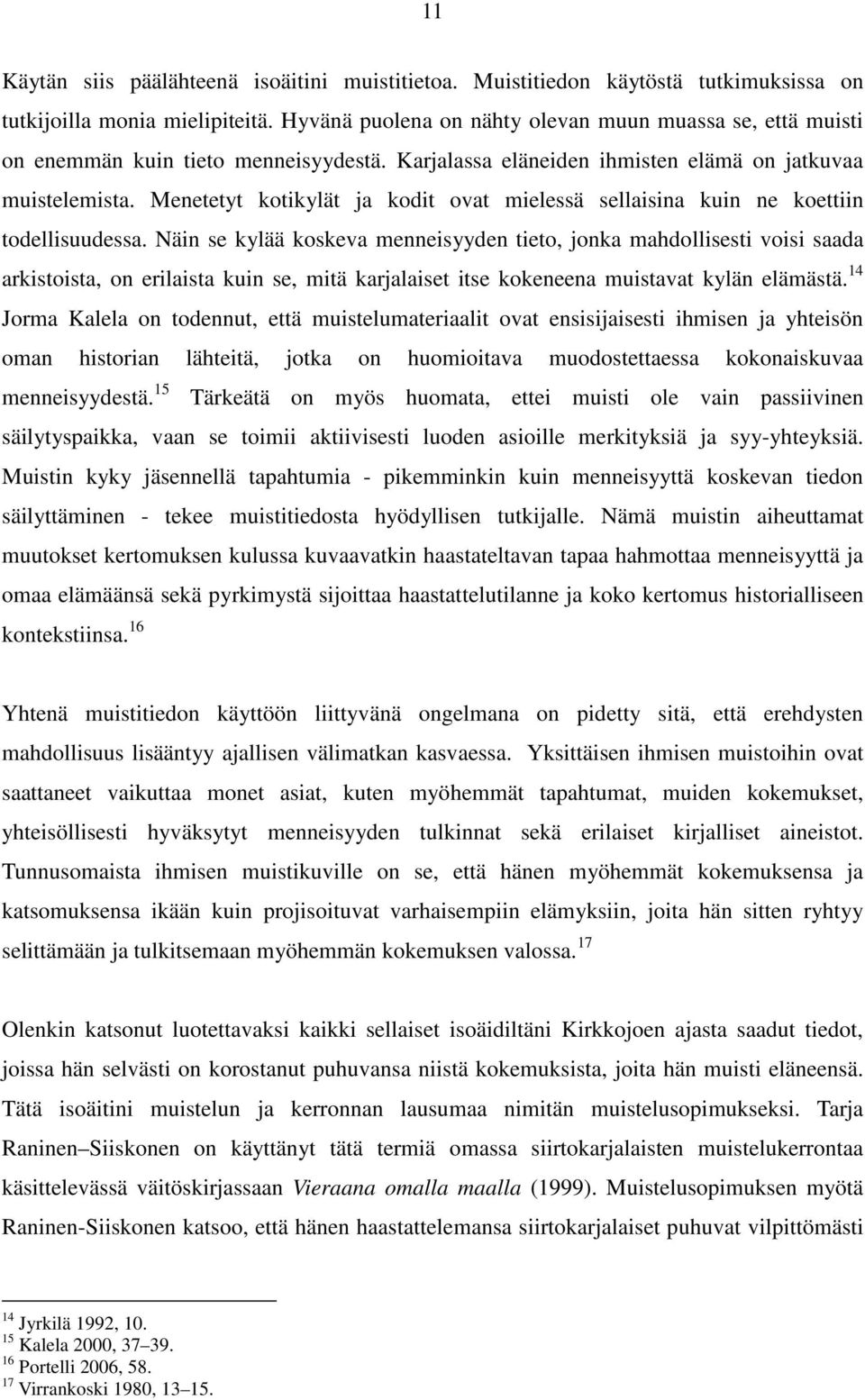 Menetetyt kotikylät ja kodit ovat mielessä sellaisina kuin ne koettiin todellisuudessa.