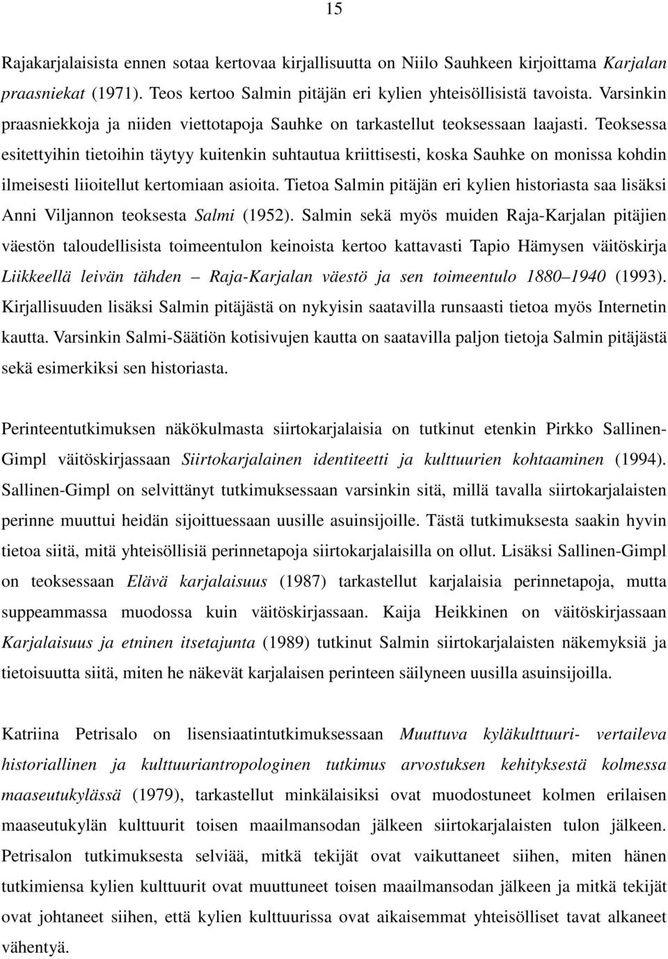 Teoksessa esitettyihin tietoihin täytyy kuitenkin suhtautua kriittisesti, koska Sauhke on monissa kohdin ilmeisesti liioitellut kertomiaan asioita.