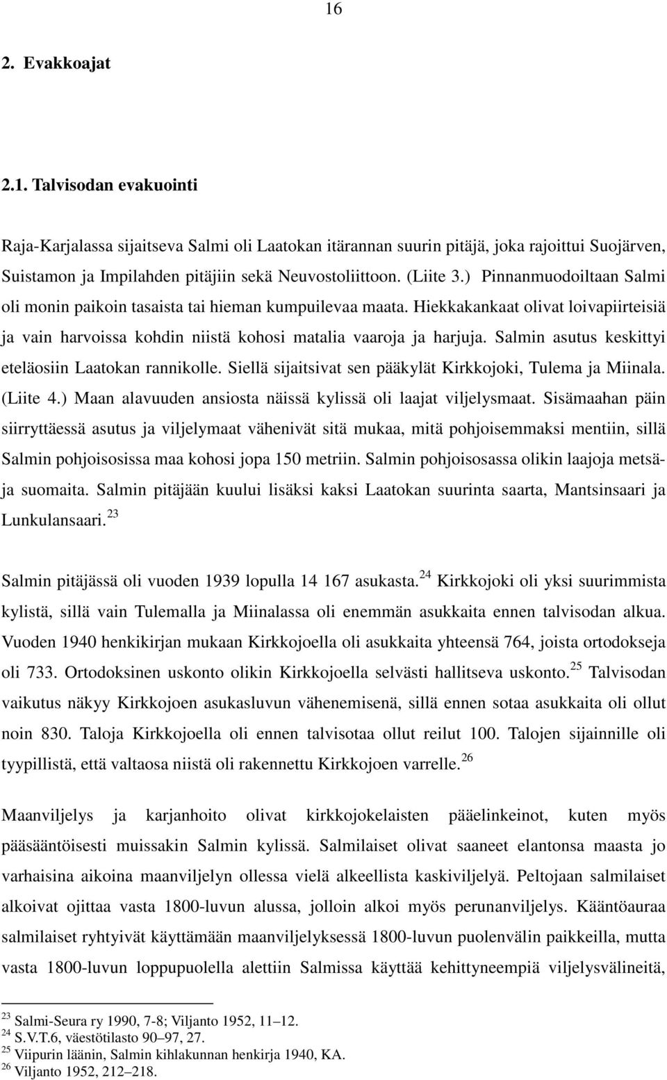 Salmin asutus keskittyi eteläosiin Laatokan rannikolle. Siellä sijaitsivat sen pääkylät Kirkkojoki, Tulema ja Miinala. (Liite 4.) Maan alavuuden ansiosta näissä kylissä oli laajat viljelysmaat.