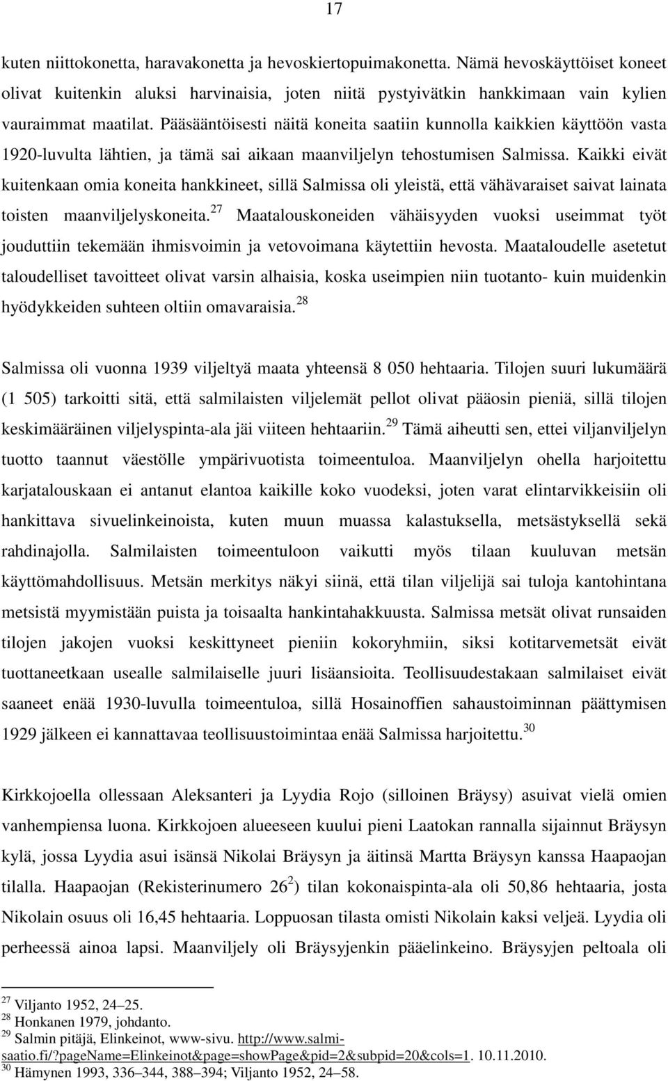 Kaikki eivät kuitenkaan omia koneita hankkineet, sillä Salmissa oli yleistä, että vähävaraiset saivat lainata toisten maanviljelyskoneita.