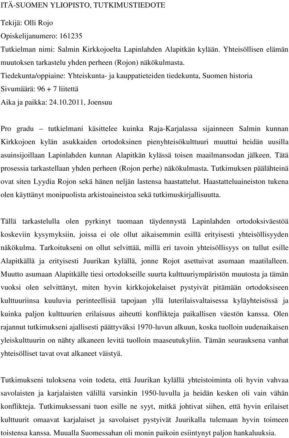 Tiedekunta/oppiaine: Yhteiskunta- ja kauppatieteiden tiedekunta, Suomen historia Sivumäärä: 96 + 7 liitettä Aika ja paikka: 24.10.