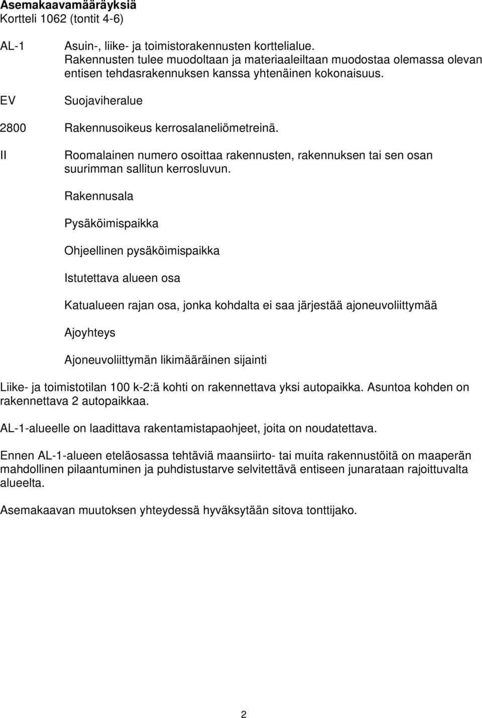 II Roomalainen numero osoittaa rakennusten, rakennuksen tai sen osan suurimman sallitun kerrosluvun.