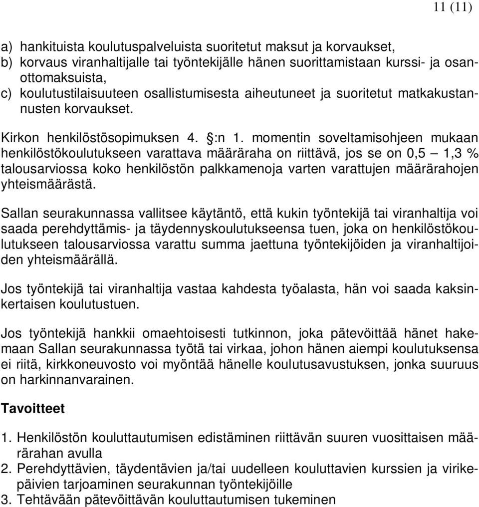 momentin soveltamisohjeen mukaan henkilöstökoulutukseen varattava määräraha on riittävä, jos se on 0,5 1,3 % talousarviossa koko henkilöstön palkkamenoja varten varattujen määrärahojen yhteismäärästä.