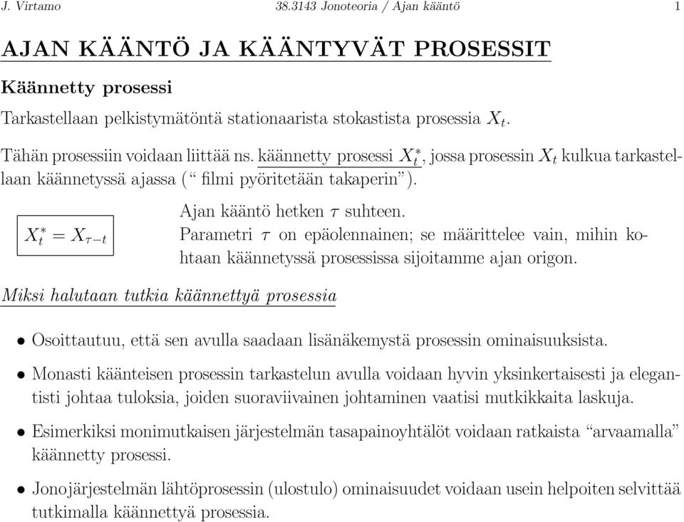 X t = X τ t Miksi halutaan tutkia käännettyä prosessia Ajan kääntö hetken τ suhteen. Parametri τ on epäolennainen; se määrittelee vain, mihin kohtaan käännetyssä prosessissa sijoitamme ajan origon.