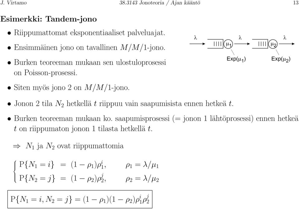 1 2 Exp( 1 ) Exp( 2 ) Jonon 2 tila N 2 hetkellä t riippuu vain saapumisista ennen hetkeä t. Burken teoreeman mukaan ko.