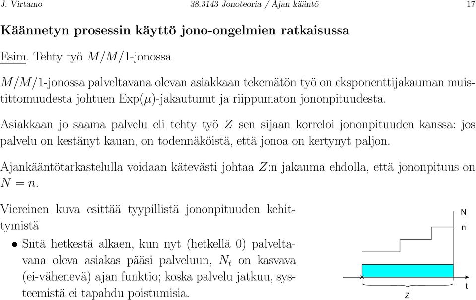 Asiakkaan jo saama palvelu eli tehty työ Z sen sijaan korreloi jononpituuden kanssa: jos palvelu on kestänyt kauan, on todennäköistä, että jonoa on kertynyt paljon.