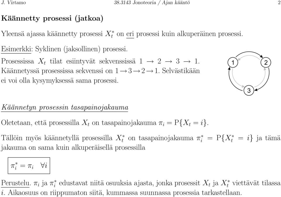 1 2 3 Käännetyn prosessin tasapainojakauma Oletetaan, että prosessilla X t on tasapainojakauma π i = P{X t = i}.