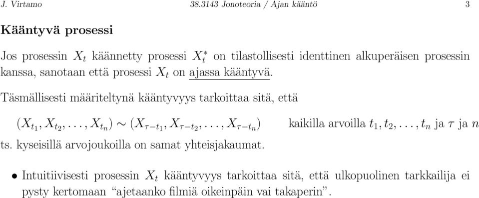 kanssa, sanotaan että prosessi X t on ajassa kääntyvä. Täsmällisesti määriteltynä kääntyvyys tarkoittaa sitä, että (X t1, X t2,.