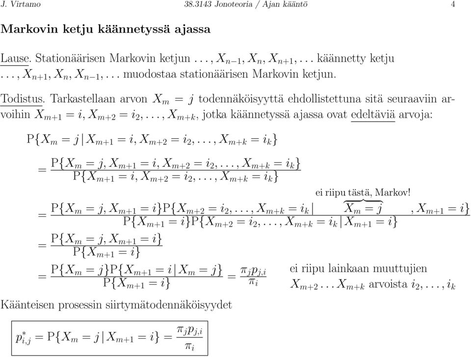 .., X m+k, jotka käännetyssä ajassa ovat edeltäviä arvoja: P{X m = j X m+1 = i, X m+2 = i 2,..., X m+k = i k } = P{X m = j, X m+1 = i, X m+2 = i 2,..., X m+k = i k } P{X m+1 = i, X m+2 = i 2,.