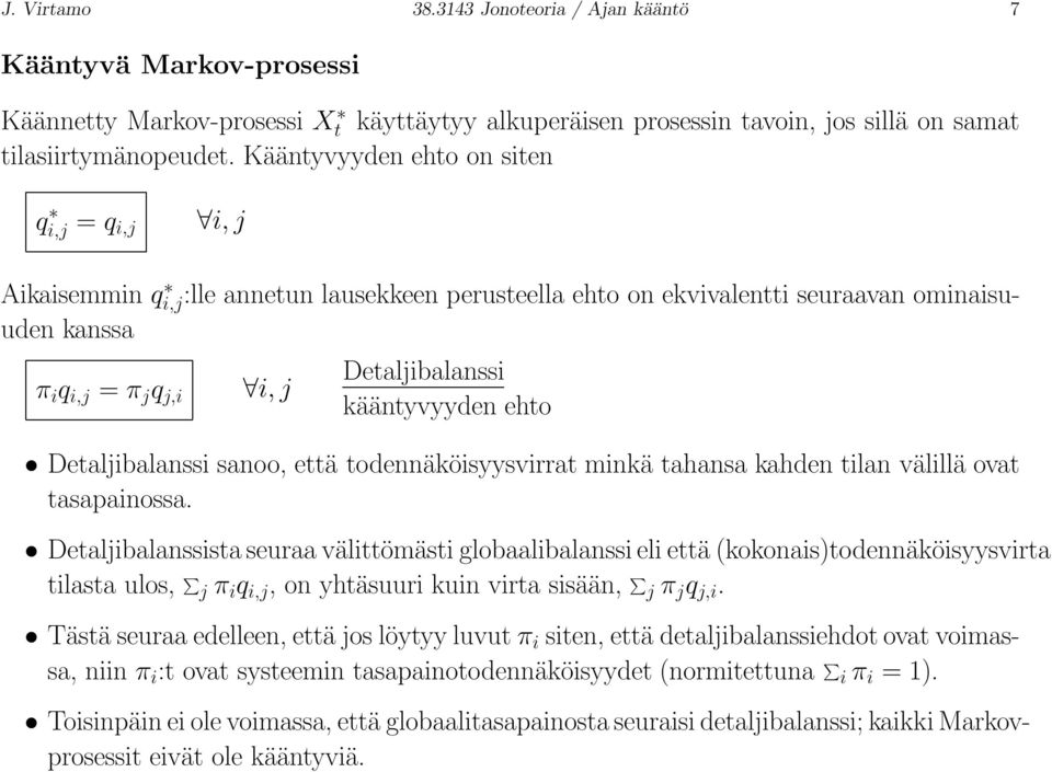 kääntyvyyden ehto Detaljibalanssi sanoo, että todennäköisyysvirrat minkä tahansa kahden tilan välillä ovat tasapainossa.