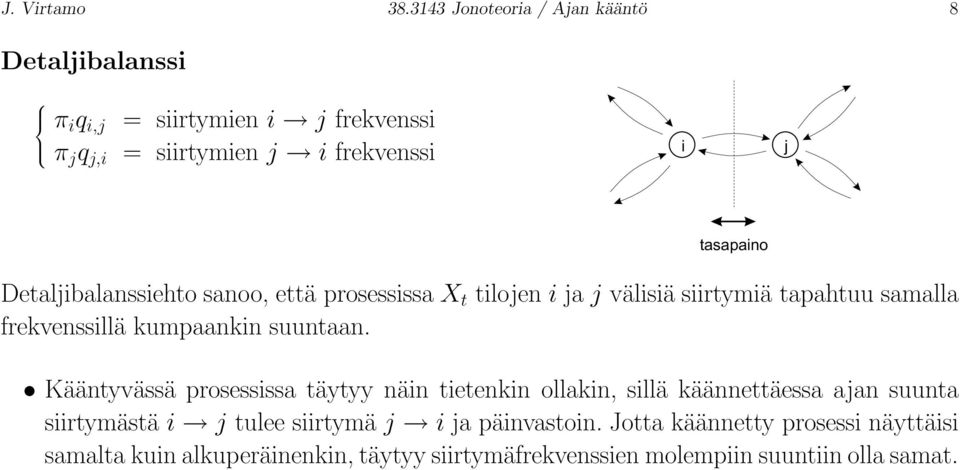 tasapaino Detaljibalanssiehto sanoo, että prosessissa X t tilojen i ja j välisiä siirtymiä tapahtuu samalla frekvenssillä kumpaankin