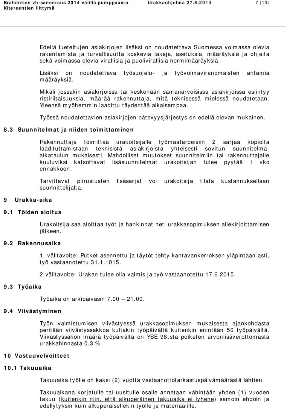 virallisia ja puolivirallisia normimääräyksiä. Lisäksi on noudatettava työsuojelu- ja työvoimaviranomaisten antamia määräyksiä.