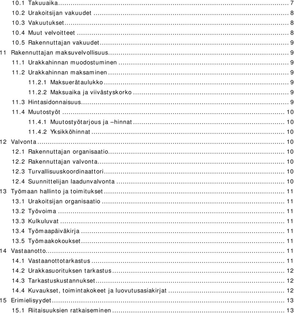 .. 10 12 Valvonta... 10 12.1 Rakennuttajan organisaatio... 10 12.2 Rakennuttajan valvonta... 10 12.3 Turvallisuuskoordinaattori... 10 12.4 Suunnittelijan laadunvalvonta.