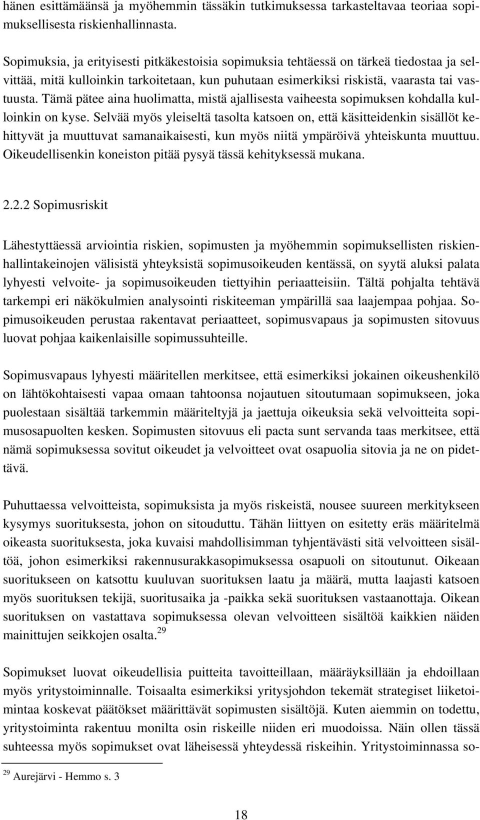 Tämä pätee aina huolimatta, mistä ajallisesta vaiheesta sopimuksen kohdalla kulloinkin on kyse.