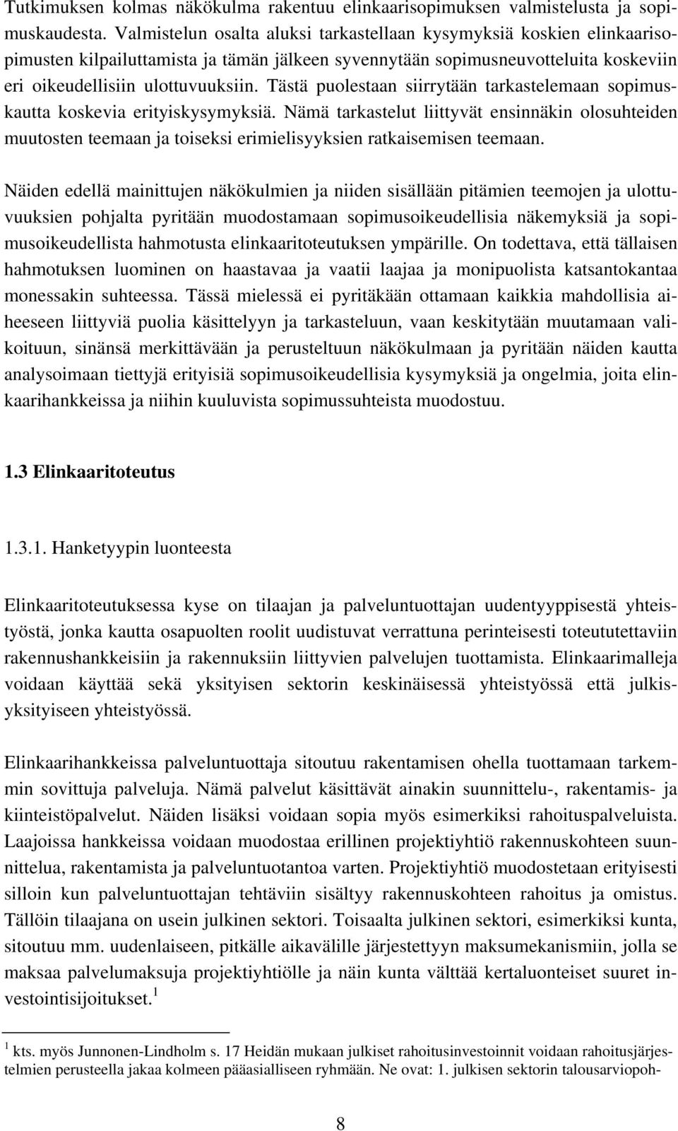 Tästä puolestaan siirrytään tarkastelemaan sopimuskautta koskevia erityiskysymyksiä.