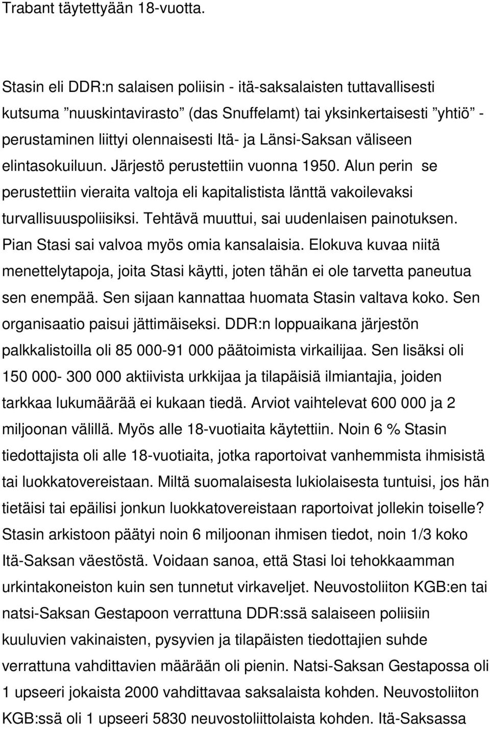 väliseen elintasokuiluun. Järjestö perustettiin vuonna 1950. Alun perin se perustettiin vieraita valtoja eli kapitalistista länttä vakoilevaksi turvallisuuspoliisiksi.