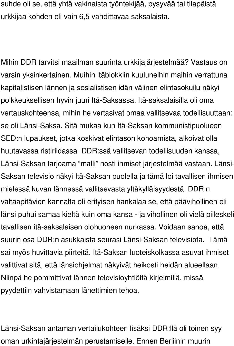 Itä-saksalaisilla oli oma vertauskohteensa, mihin he vertasivat omaa vallitsevaa todellisuuttaan: se oli Länsi-Saksa.