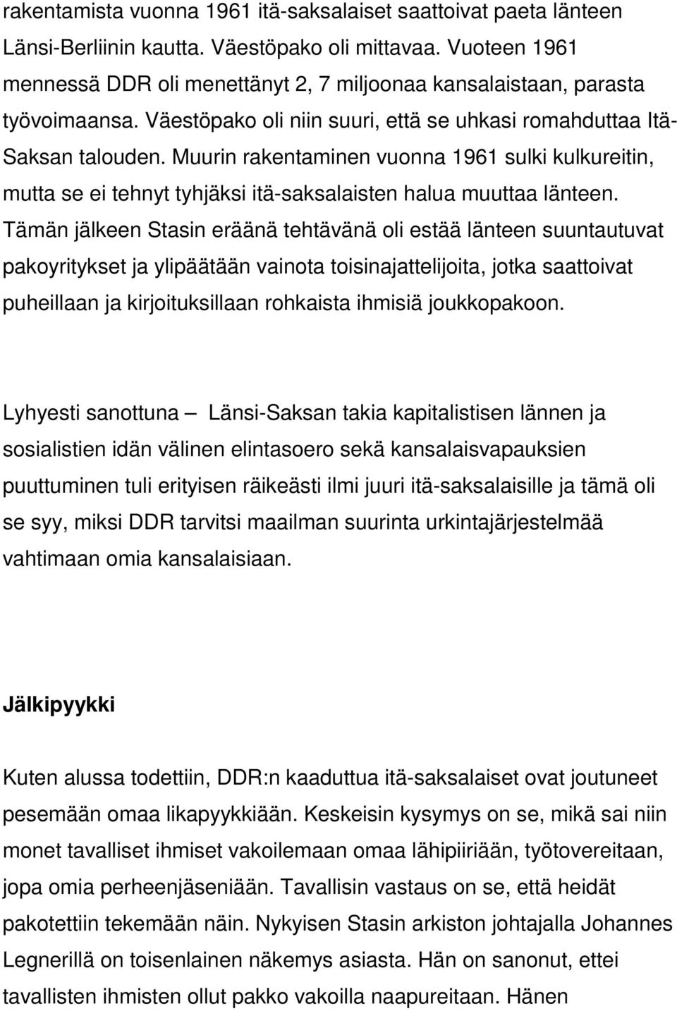 Muurin rakentaminen vuonna 1961 sulki kulkureitin, mutta se ei tehnyt tyhjäksi itä-saksalaisten halua muuttaa länteen.