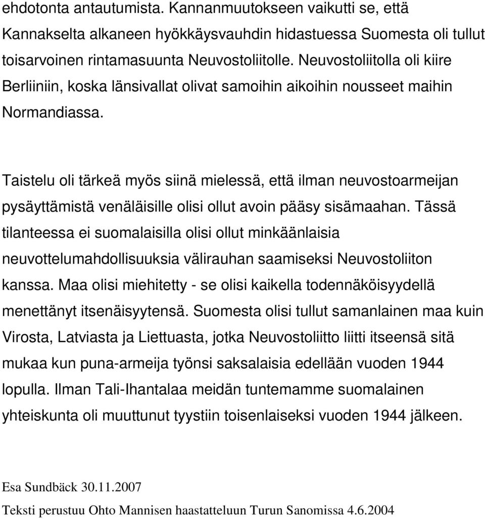 Taistelu oli tärkeä myös siinä mielessä, että ilman neuvostoarmeijan pysäyttämistä venäläisille olisi ollut avoin pääsy sisämaahan.