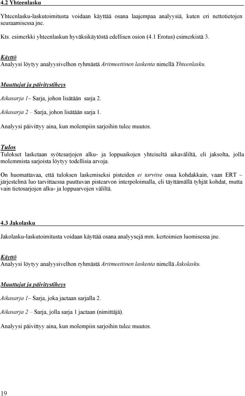 Analyysi päivittyy aina, kun molempiin sarjoihin tulee muutos.