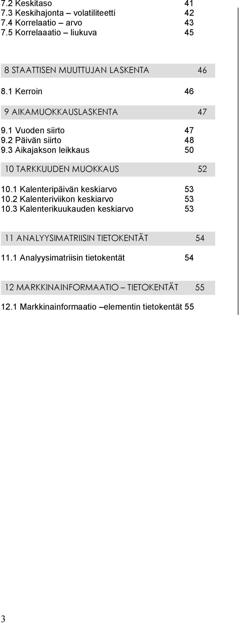 2 Päivän siirto 48 9.3 Aikajakson leikkaus 50 10 TARKKUUDEN MUOKKAUS 52 10.1 Kalenteripäivän keskiarvo 53 10.