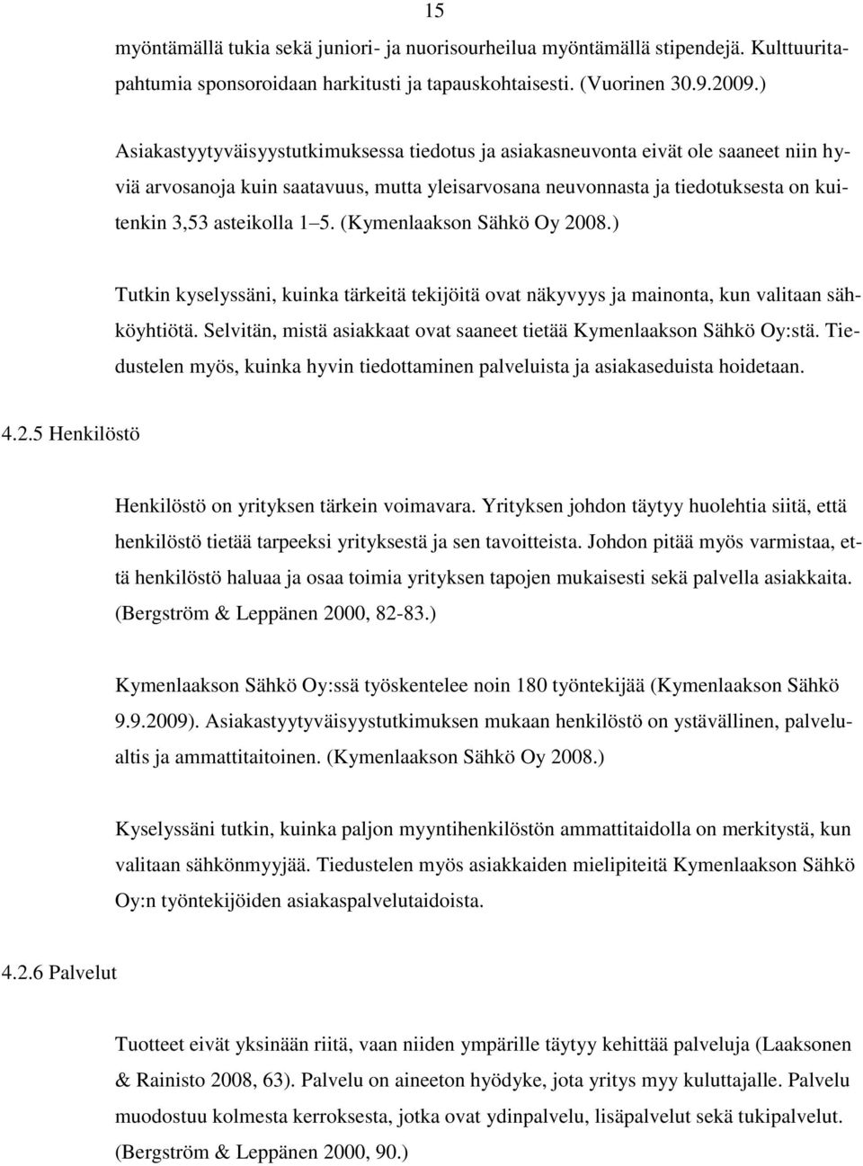 5. (Kymenlaakson Sähkö Oy 2008.) Tutkin kyselyssäni, kuinka tärkeitä tekijöitä ovat näkyvyys ja mainonta, kun valitaan sähköyhtiötä.