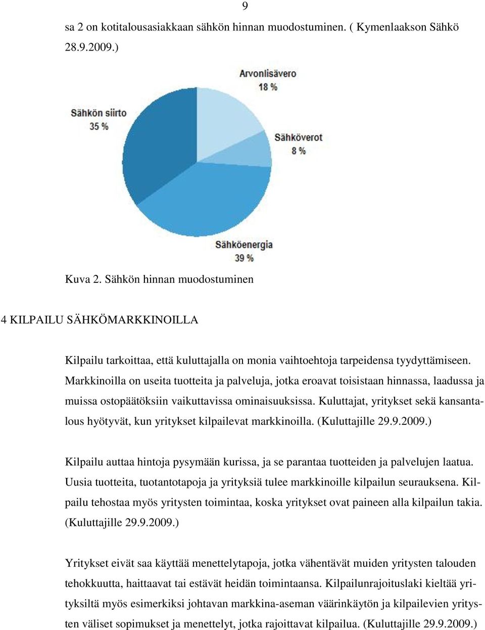 Markkinoilla on useita tuotteita ja palveluja, jotka eroavat toisistaan hinnassa, laadussa ja muissa ostopäätöksiin vaikuttavissa ominaisuuksissa.