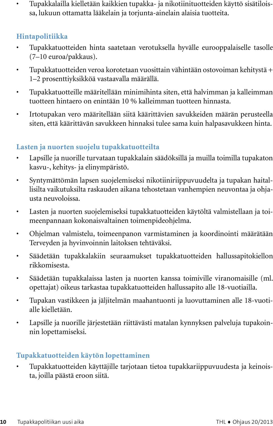 Tupakkatuotteiden veroa korotetaan vuosittain vähintään ostovoiman kehitystä + 1 2 prosenttiyksikköä vastaavalla määrällä.