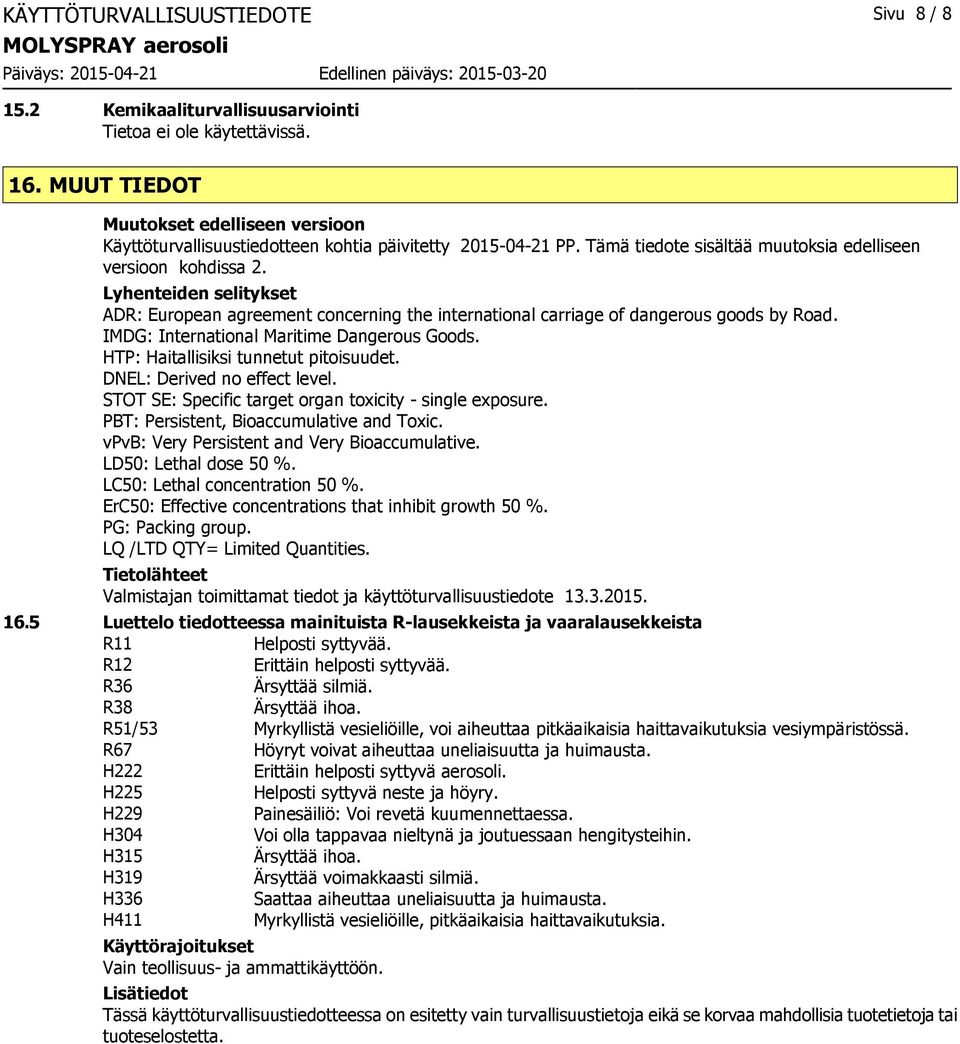 IMDG: International Maritime Dangerous Goods. HTP: Haitallisiksi tunnetut pitoisuudet. DNEL: Derived no effect level. STOT SE: Specific target organ toxicity - single exposure.