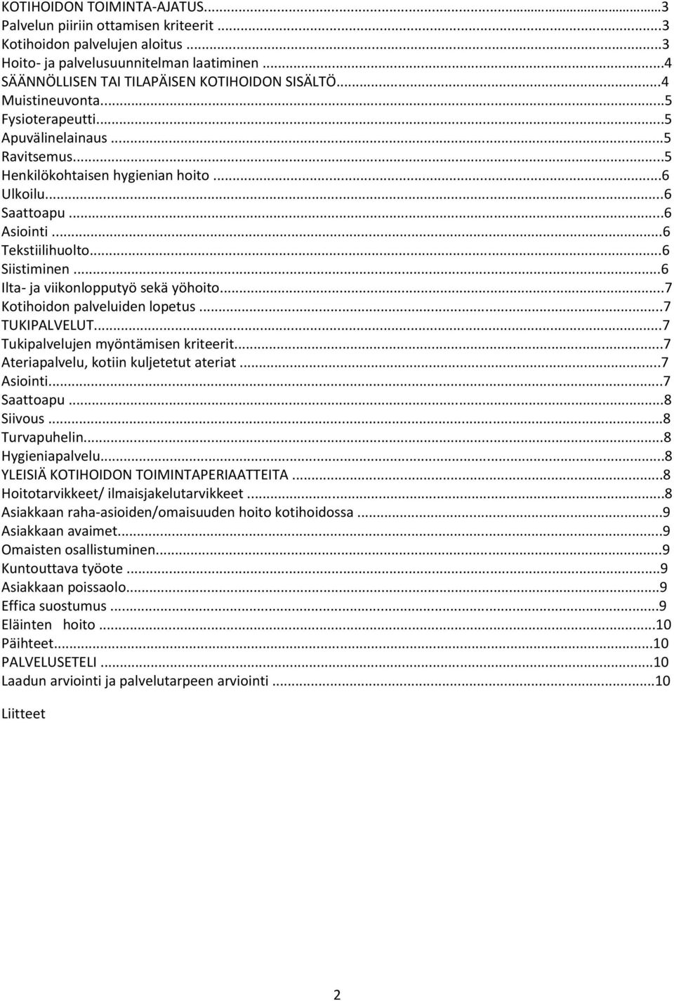 ..6 Ilta- ja viikonlopputyö sekä yöhoito...7 Kotihoidon palveluiden lopetus...7 TUKIPALVELUT...7 Tukipalvelujen myöntämisen kriteerit...7 Ateriapalvelu, kotiin kuljetetut ateriat...7 Asiointi.