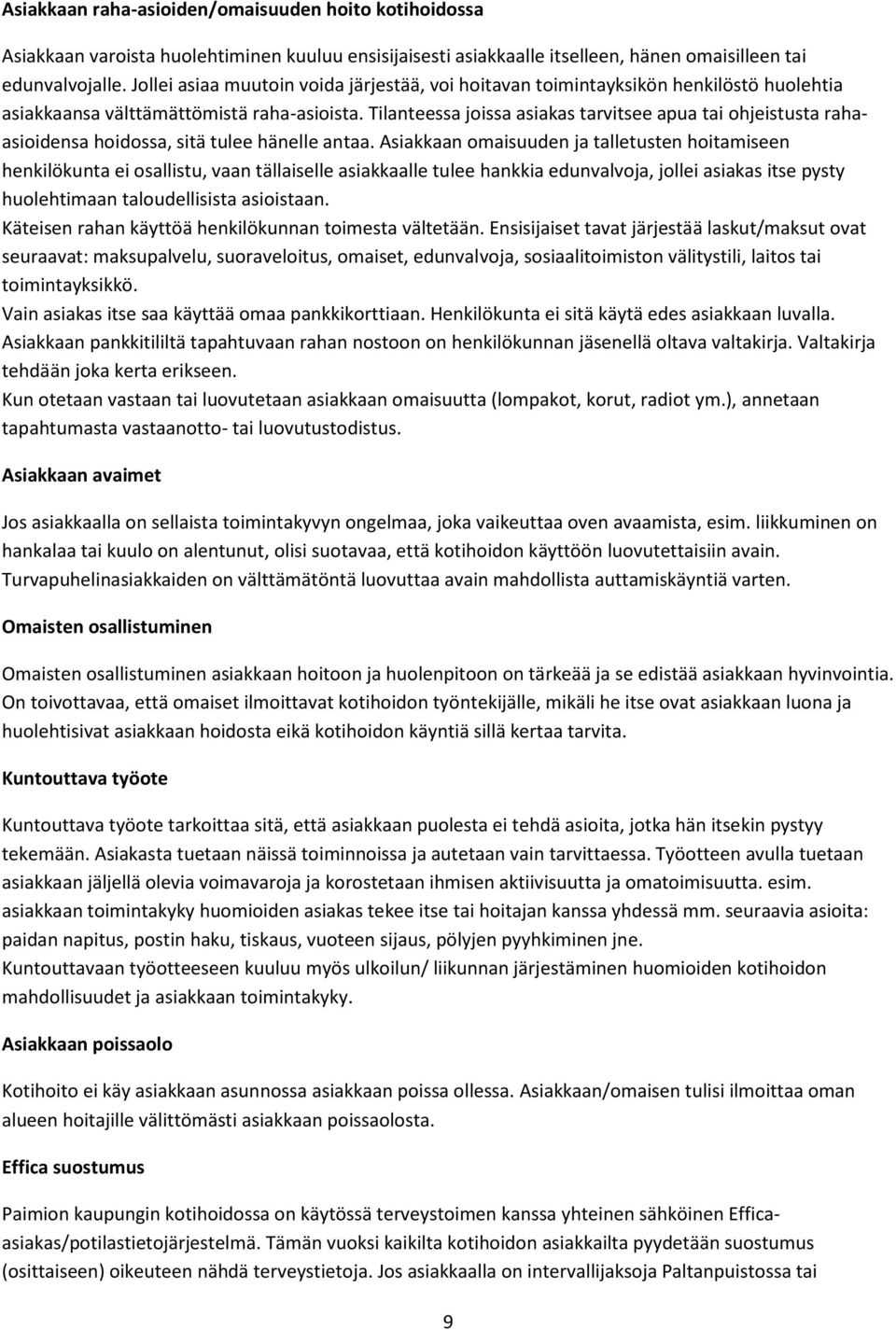 Tilanteessa joissa asiakas tarvitsee apua tai ohjeistusta rahaasioidensa hoidossa, sitä tulee hänelle antaa.