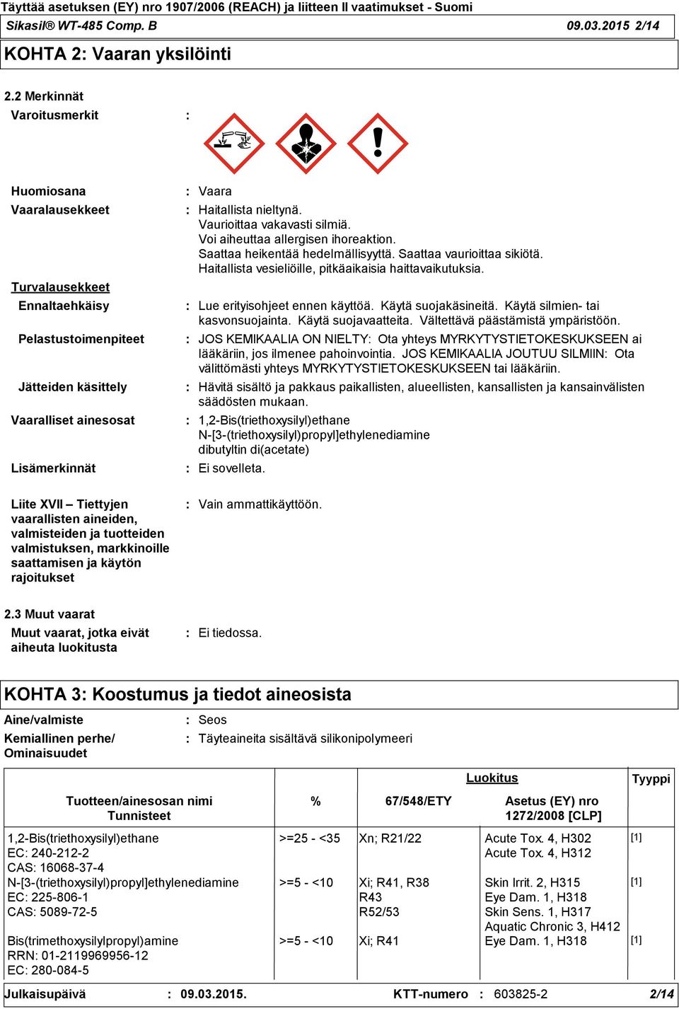 Vaurioittaa vakavasti silmiä. Voi aiheuttaa allergisen ihoreaktion. Saattaa heikentää hedelmällisyyttä. Saattaa vaurioittaa sikiötä. Haitallista vesieliöille, pitkäaikaisia haittavaikutuksia.