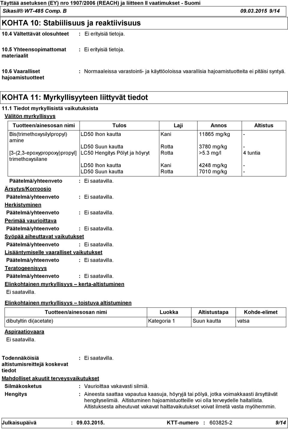 1 Tiedot myrkyllisistä vaikutuksista Välitön myrkyllisyys Tuotteen/ainesosan nimi Tulos Laji Annos Altistus Bis(trimethoxysilylpropyl) amine [3-(2,3-epoxypropoxy)propyl] trimethoxysilane