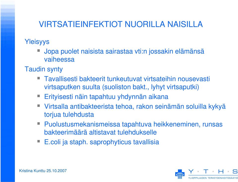 , lyhyt virtsaputki) Erityisesti näin tapahtuu yhdynnän aikana Virtsalla antibakteerista tehoa, rakon seinämän soluilla