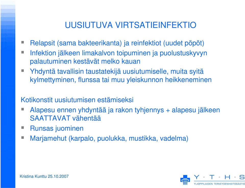 syitä kylmettyminen, flunssa tai muu yleiskunnon heikkeneminen Kotikonstit uusiutumisen estämiseksi Alapesu ennen