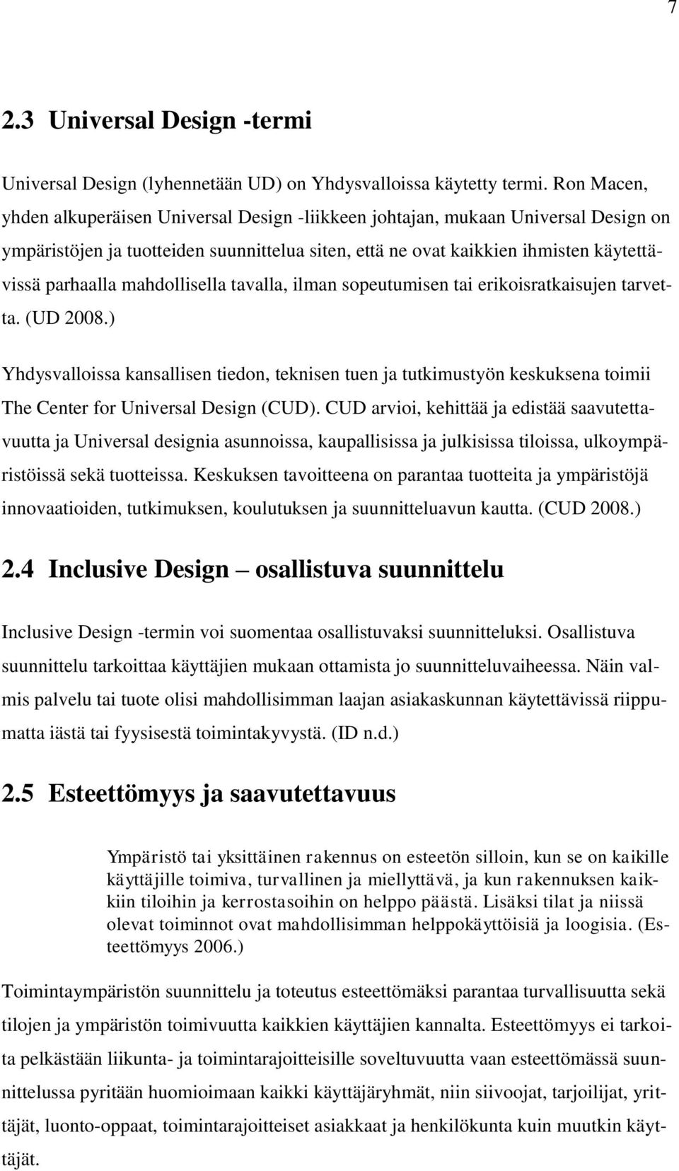 mahdollisella tavalla, ilman sopeutumisen tai erikoisratkaisujen tarvetta. (UD 2008.