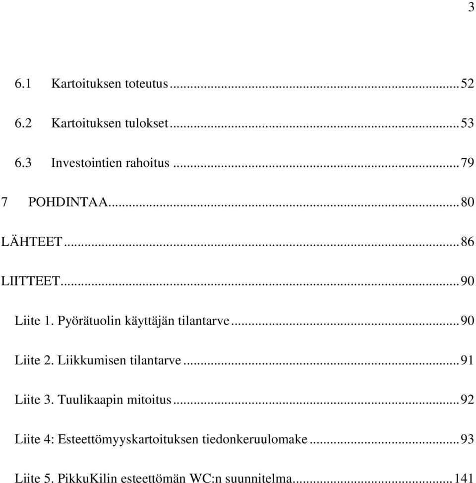 .. 90 Liite 2. Liikkumisen tilantarve... 91 Liite 3. Tuulikaapin mitoitus.