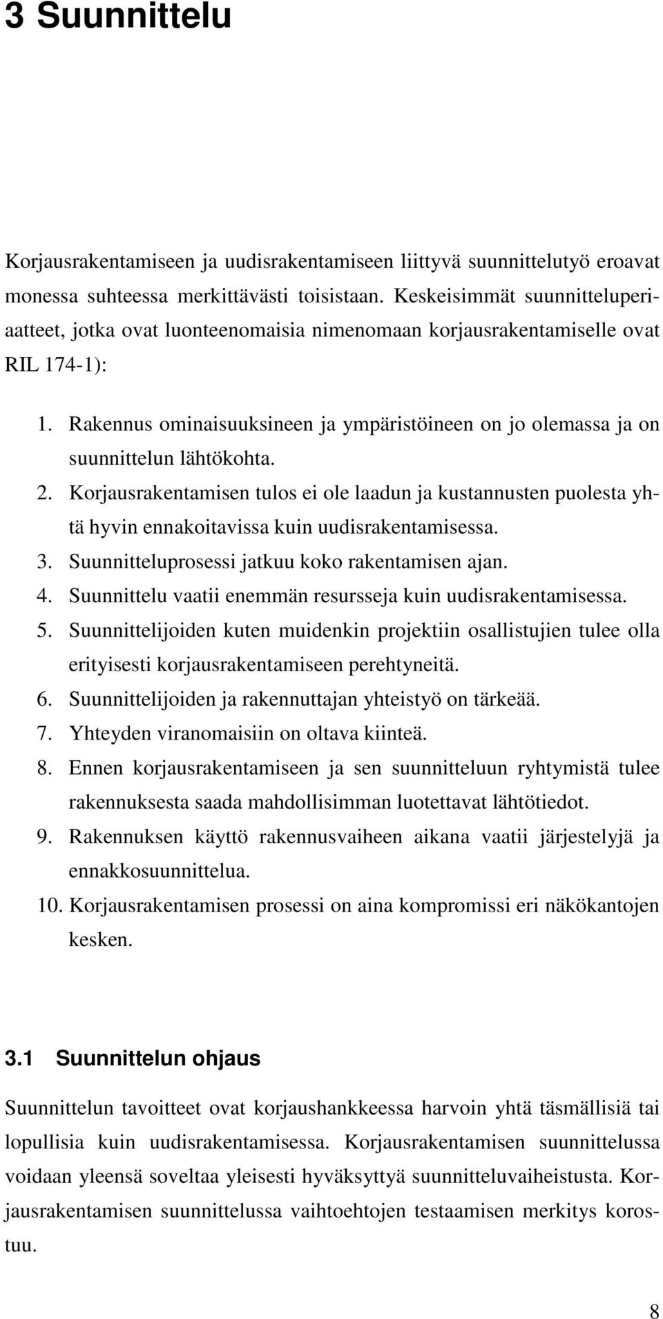 Rakennus ominaisuuksineen ja ympäristöineen on jo olemassa ja on suunnittelun lähtökohta. 2.