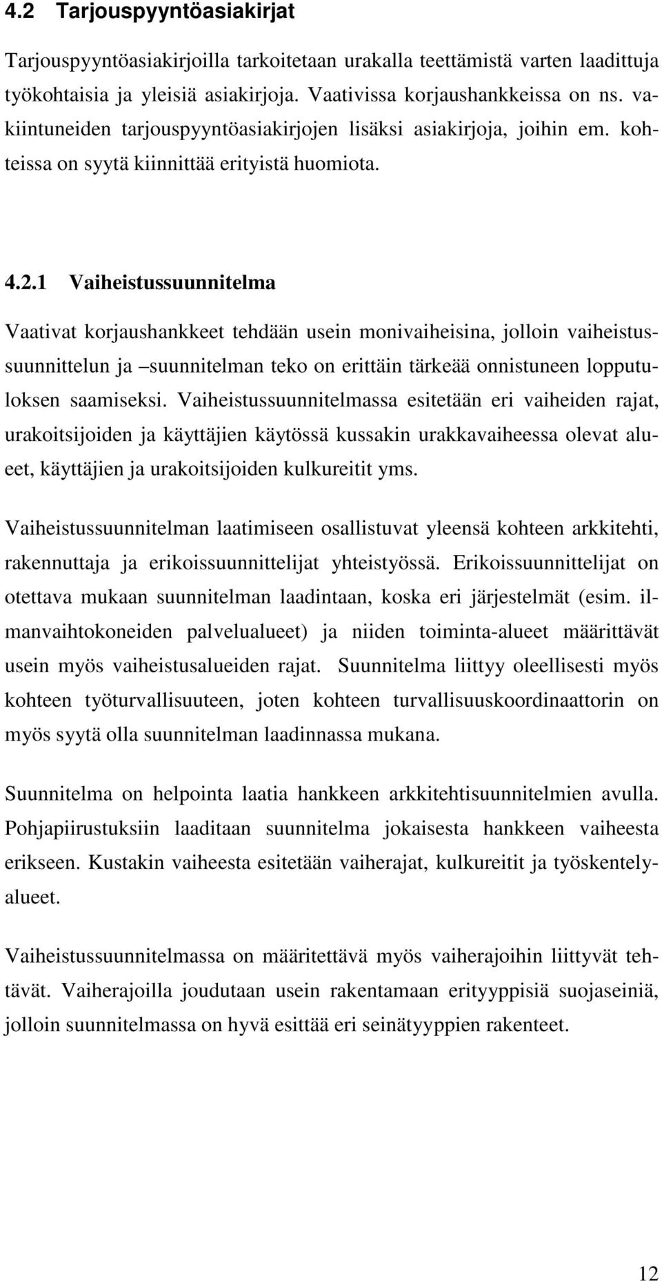 1 Vaiheistussuunnitelma Vaativat korjaushankkeet tehdään usein monivaiheisina, jolloin vaiheistussuunnittelun ja suunnitelman teko on erittäin tärkeää onnistuneen lopputuloksen saamiseksi.