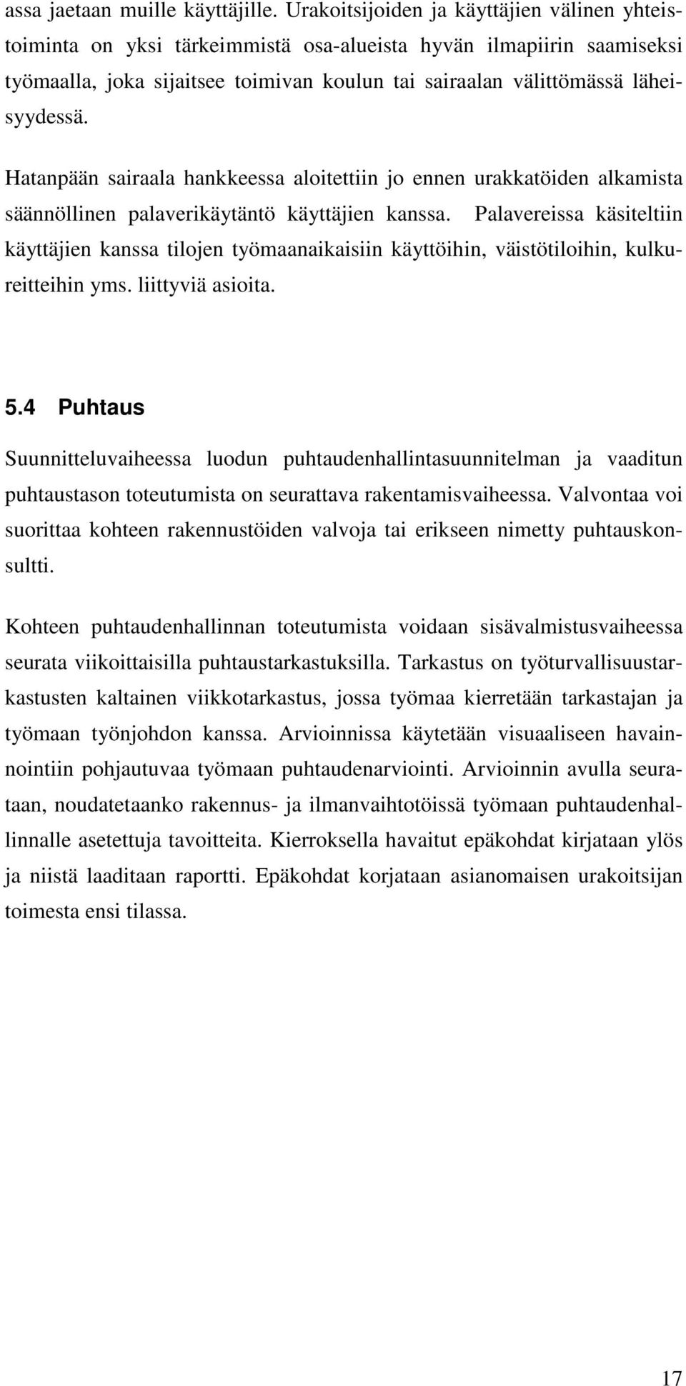 Hatanpään sairaala hankkeessa aloitettiin jo ennen urakkatöiden alkamista säännöllinen palaverikäytäntö käyttäjien kanssa.