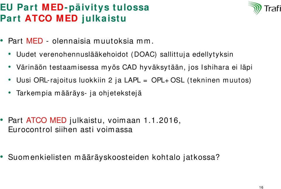 Ishihara ei läpi Uusi ORL-rajoitus luokkiin 2 ja LAPL = OPL+OSL (tekninen muutos) Tarkempia määräys- ja